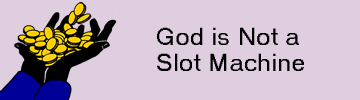 God is Not a Slot Machine
